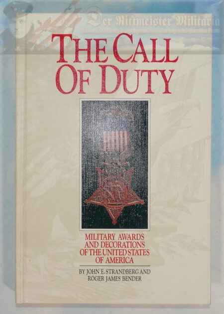 BOOK - THE CALL OF DUTY - MILITARY AWARDS AND DECORATIONS OF THE UNITED STATES OF AMERICA BY JOHN E. STRANDBERG AND ROGER BENDER.